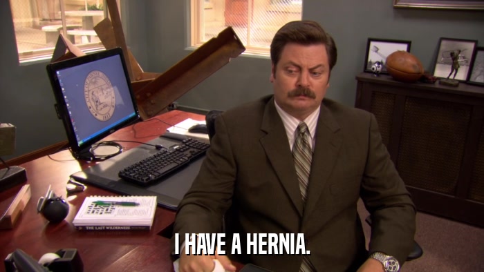 I HAVE A HERNIA.  