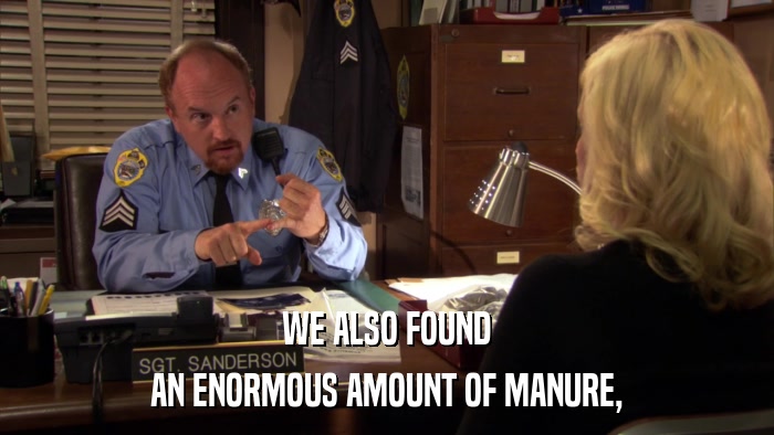 WE ALSO FOUND AN ENORMOUS AMOUNT OF MANURE, 