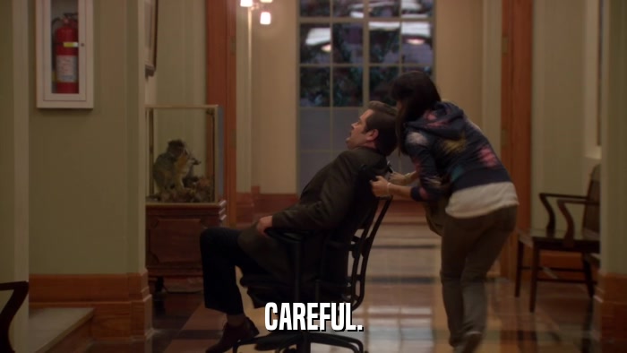 CAREFUL.  