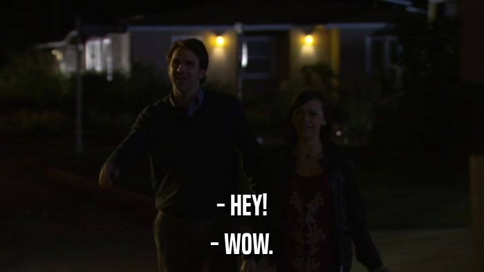 - HEY! - WOW. 