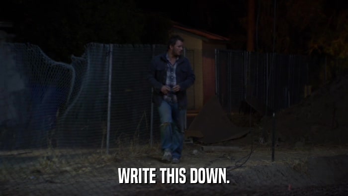 WRITE THIS DOWN.  