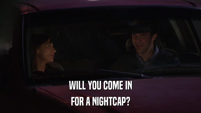 WILL YOU COME IN FOR A NIGHTCAP? 