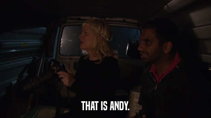 THAT IS ANDY.  
