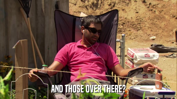 AND THOSE OVER THERE?  