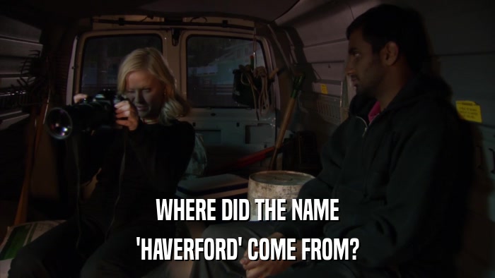 WHERE DID THE NAME 'HAVERFORD' COME FROM? 