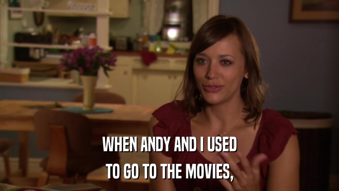 WHEN ANDY AND I USED TO GO TO THE MOVIES, 