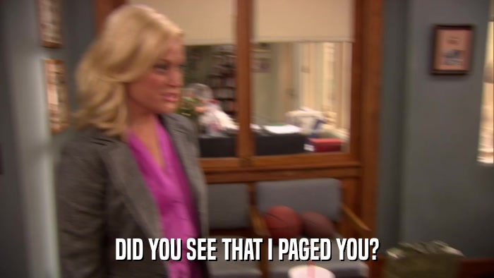 DID YOU SEE THAT I PAGED YOU?  