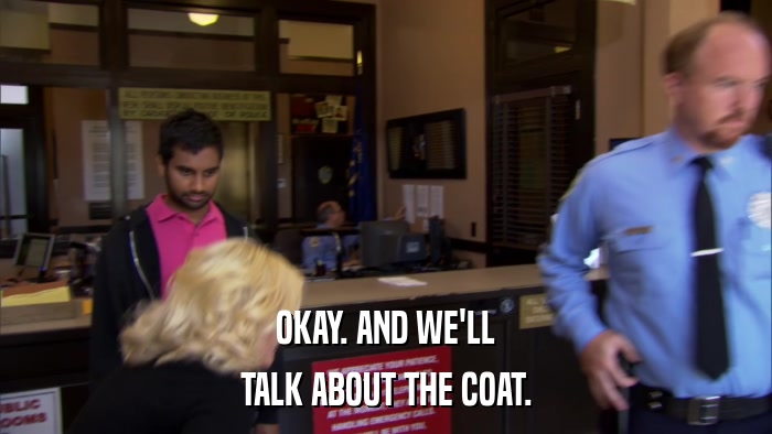 OKAY. AND WE'LL TALK ABOUT THE COAT. 