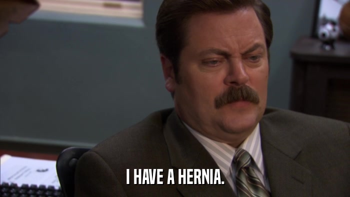 I HAVE A HERNIA.  