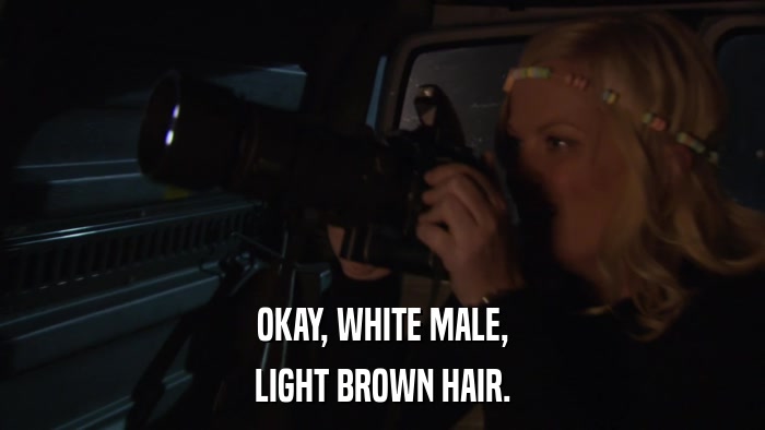 OKAY, WHITE MALE, LIGHT BROWN HAIR. 