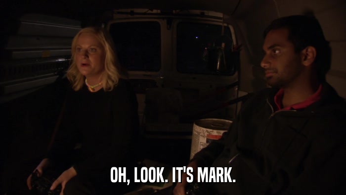 OH, LOOK. IT'S MARK.  