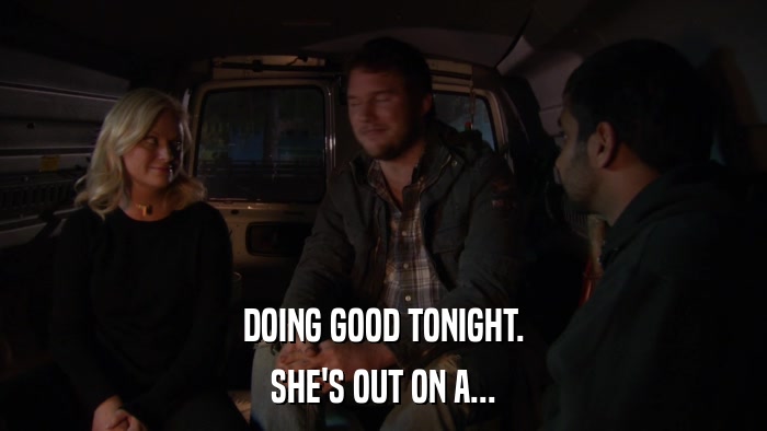 DOING GOOD TONIGHT. SHE'S OUT ON A... 