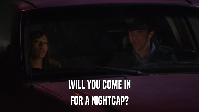 WILL YOU COME IN FOR A NIGHTCAP? 