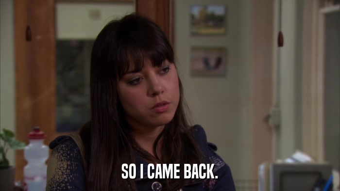 SO I CAME BACK.  