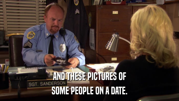 AND THESE PICTURES OF SOME PEOPLE ON A DATE. 