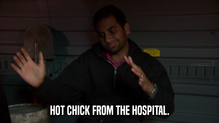 HOT CHICK FROM THE HOSPITAL.  