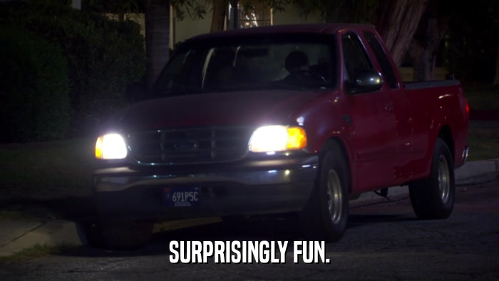 SURPRISINGLY FUN.  