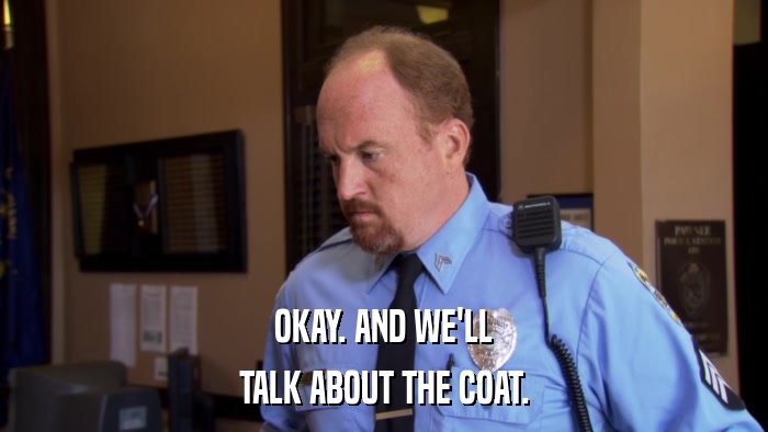 OKAY. AND WE'LL TALK ABOUT THE COAT. 