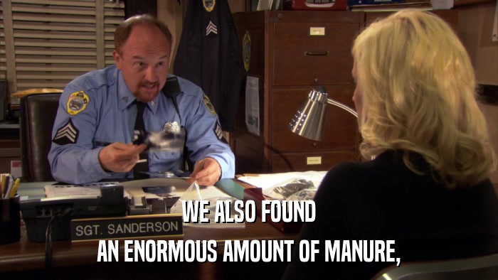 WE ALSO FOUND AN ENORMOUS AMOUNT OF MANURE, 