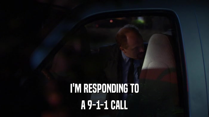 I'M RESPONDING TO A 9-1-1 CALL 