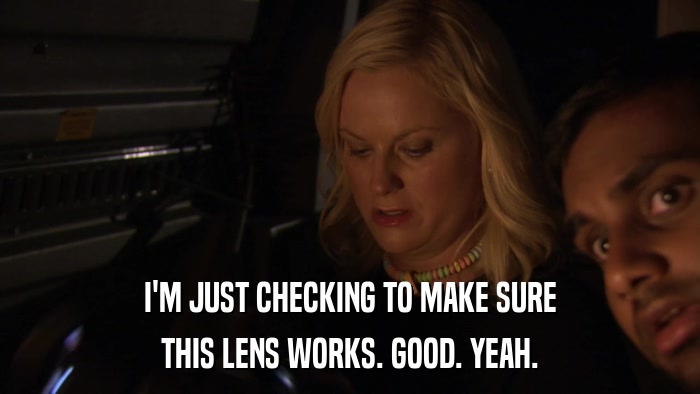 I'M JUST CHECKING TO MAKE SURE THIS LENS WORKS. GOOD. YEAH. 