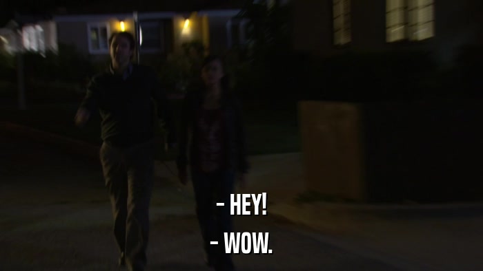 - HEY! - WOW. 