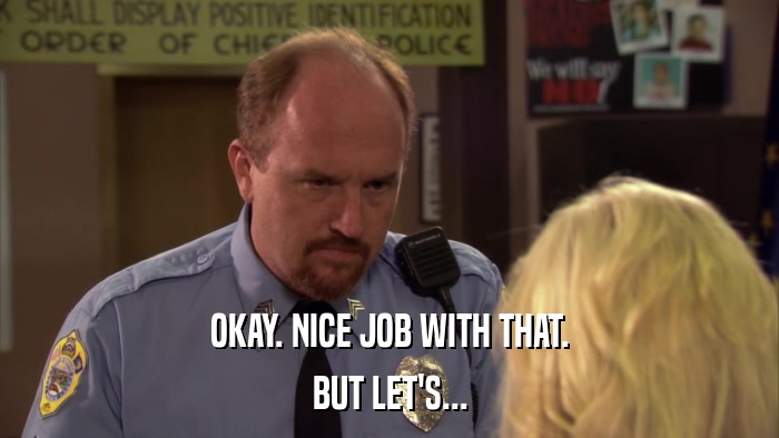 OKAY. NICE JOB WITH THAT. BUT LET'S... 