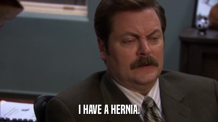 I HAVE A HERNIA.  