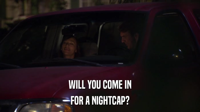 WILL YOU COME IN FOR A NIGHTCAP? 