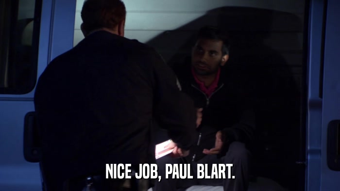 NICE JOB, PAUL BLART.  