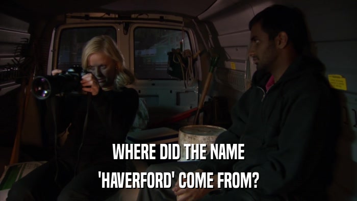 WHERE DID THE NAME 'HAVERFORD' COME FROM? 