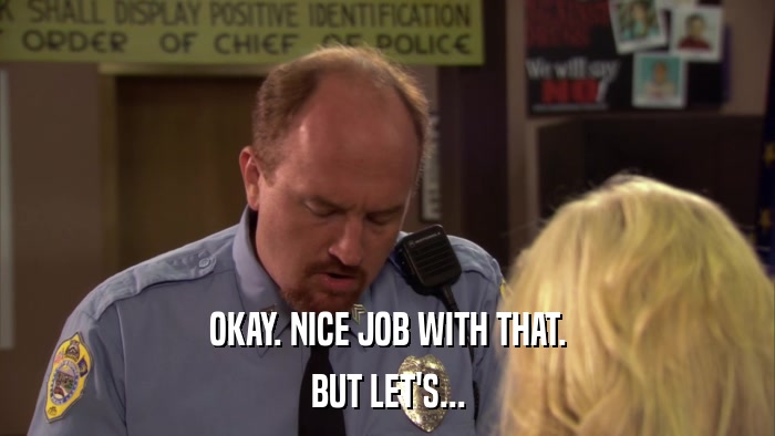 OKAY. NICE JOB WITH THAT. BUT LET'S... 