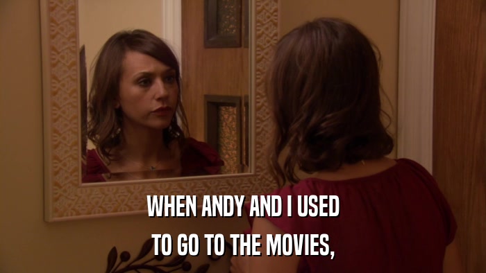 WHEN ANDY AND I USED TO GO TO THE MOVIES, 
