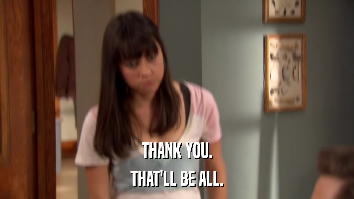 THANK YOU. THAT'LL BE ALL. 