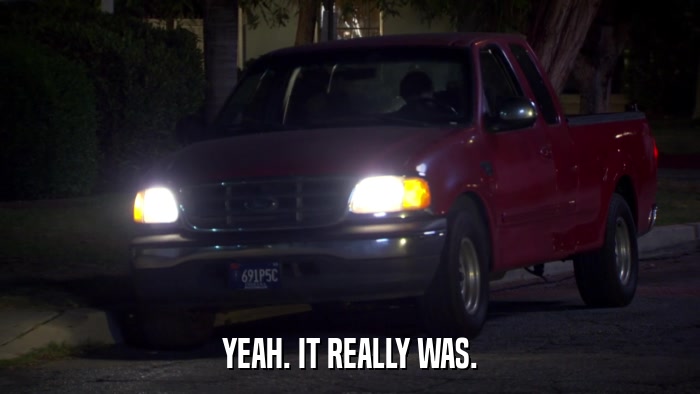 YEAH. IT REALLY WAS.  