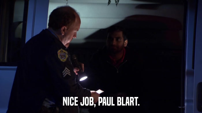 NICE JOB, PAUL BLART.  