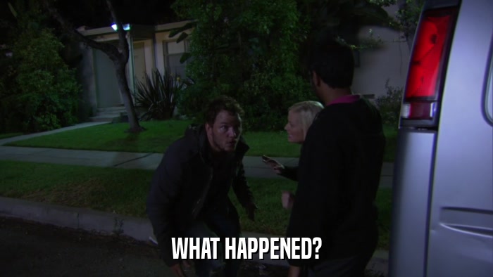 WHAT HAPPENED?  