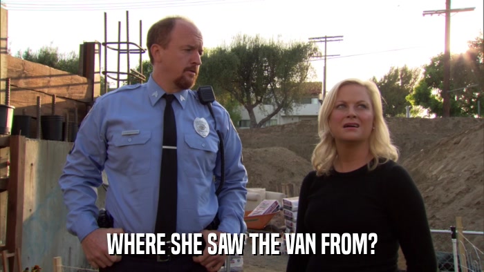 WHERE SHE SAW THE VAN FROM?  