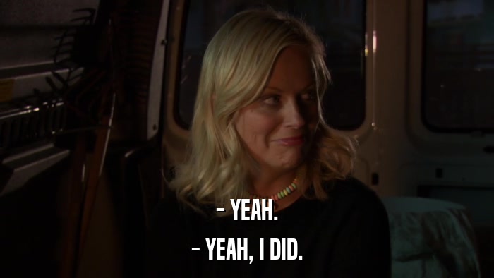 - YEAH. - YEAH, I DID. 