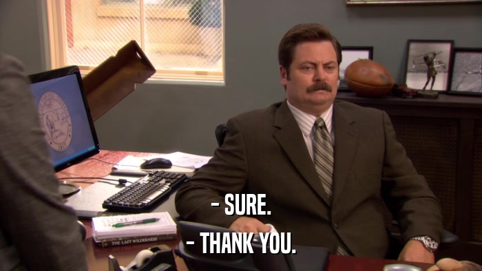 - SURE. - THANK YOU. 