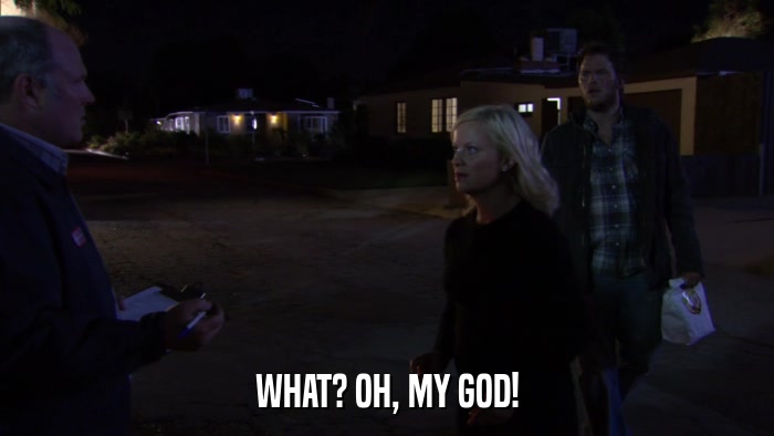 WHAT? OH, MY GOD!  