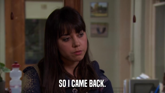 SO I CAME BACK.  