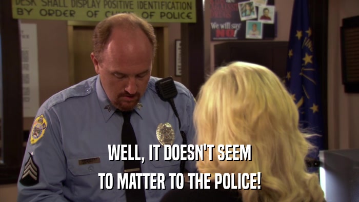 WELL, IT DOESN'T SEEM TO MATTER TO THE POLICE! 