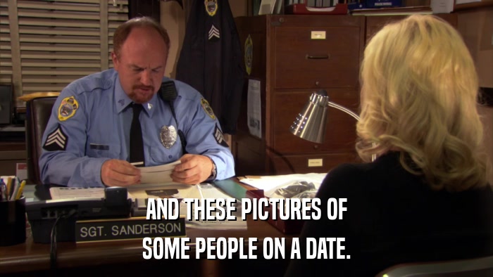 AND THESE PICTURES OF SOME PEOPLE ON A DATE. 