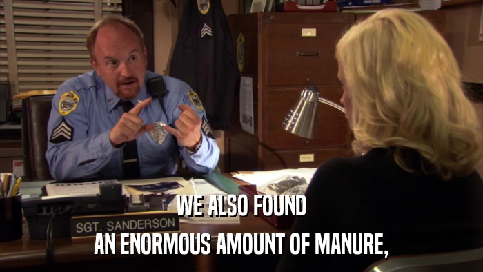 WE ALSO FOUND AN ENORMOUS AMOUNT OF MANURE, 