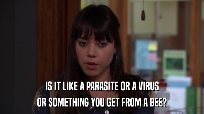 IS IT LIKE A PARASITE OR A VIRUS OR SOMETHING YOU GET FROM A BEE? 