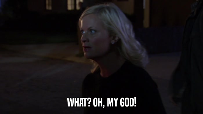 WHAT? OH, MY GOD!  