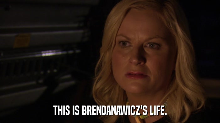 THIS IS BRENDANAWICZ'S LIFE.  