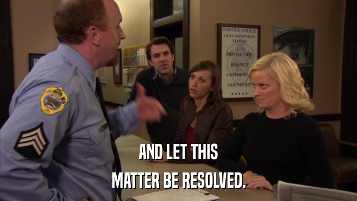 AND LET THIS MATTER BE RESOLVED. 