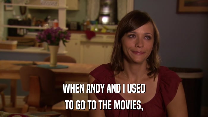 WHEN ANDY AND I USED TO GO TO THE MOVIES, 